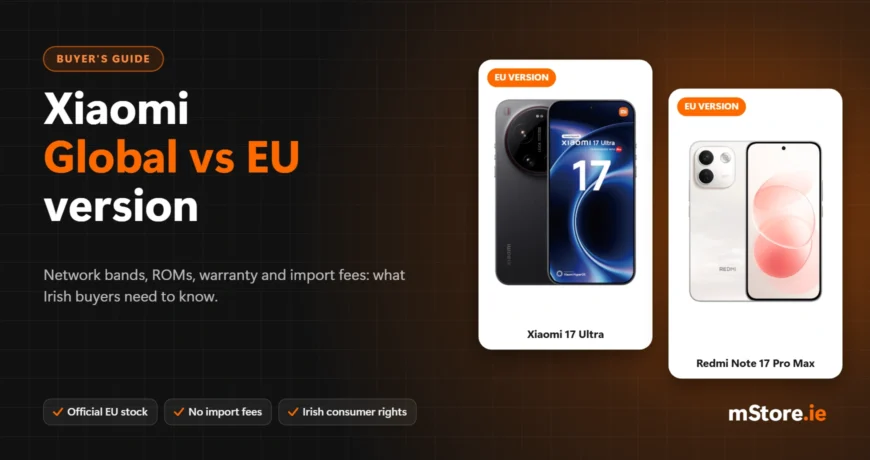 Xiaomi Global vs EU version – Xiaomi 17 Ultra and Redmi Note 17 Pro Max EU versions
